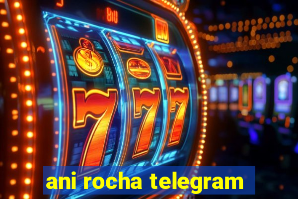 ani rocha telegram